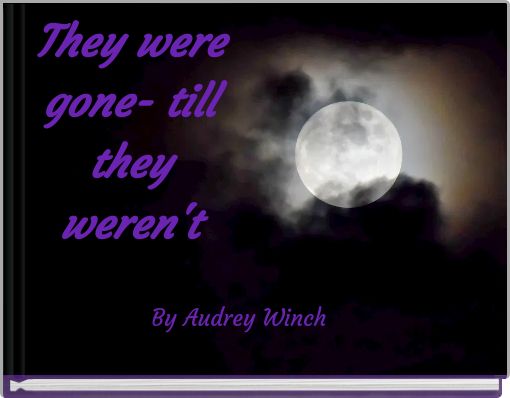 They were gone- till they weren't