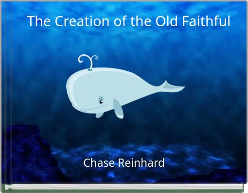 The Creation of the Old Faithful