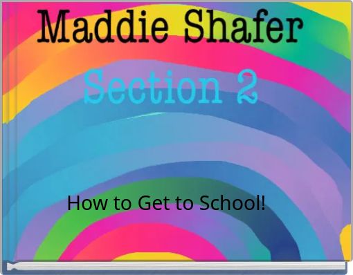 How to Get to School!