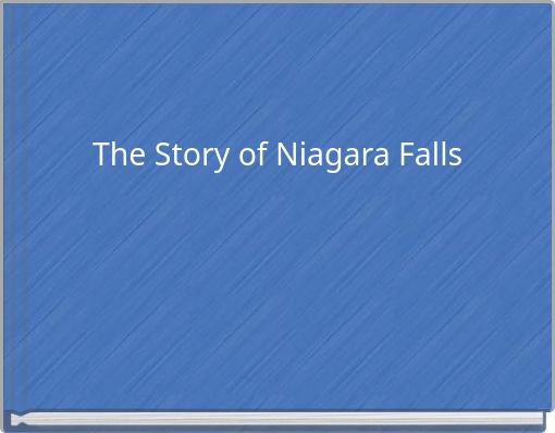 The Story of Niagara Falls
