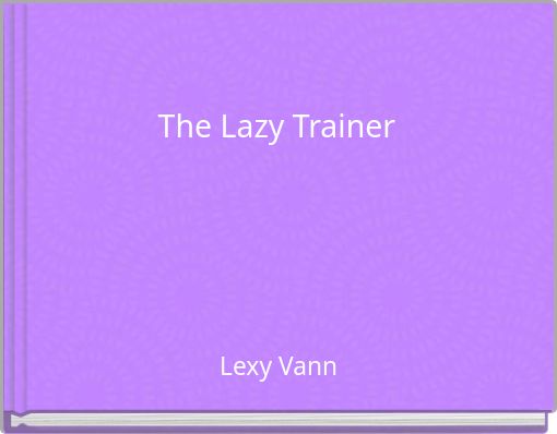 The Lazy Trainer