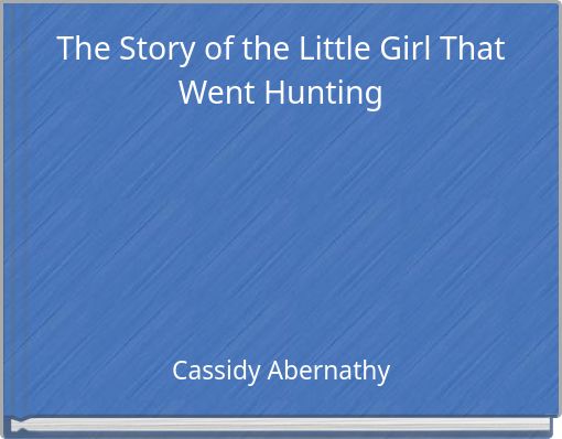 The Story of the Little Girl That Went Hunting