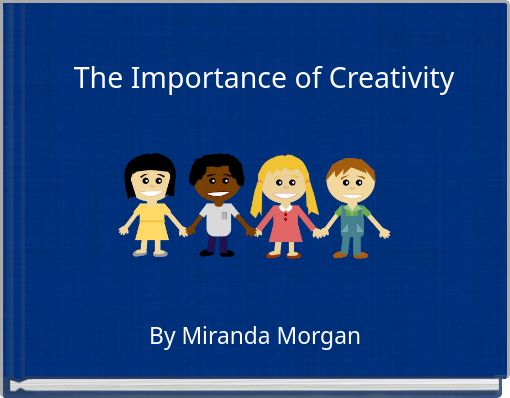 The Importance of Creativity