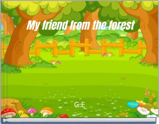 My friend from the forest