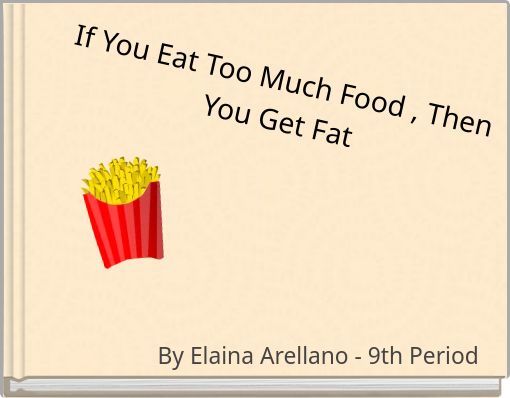 "If You Eat Too Much Food , Then You Get Fat" - Free stories online ...