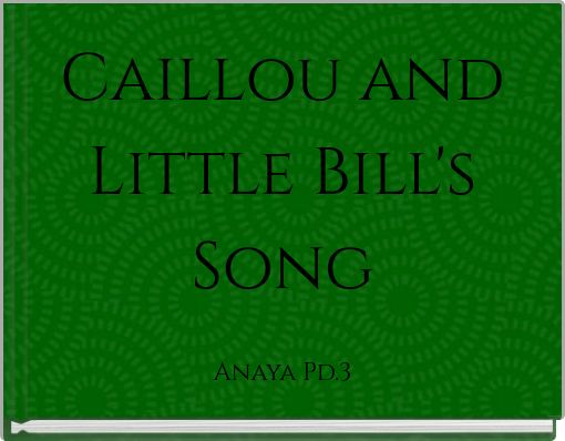 Caillou and Little Bill's Song