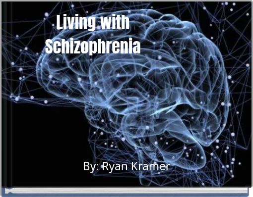 Living with Schizophrenia