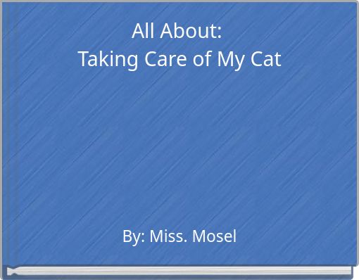 All About: Taking Care of My Cat