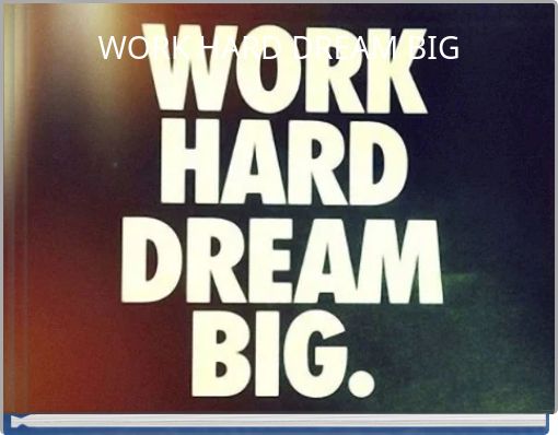 WORK HARD DREAM BIG