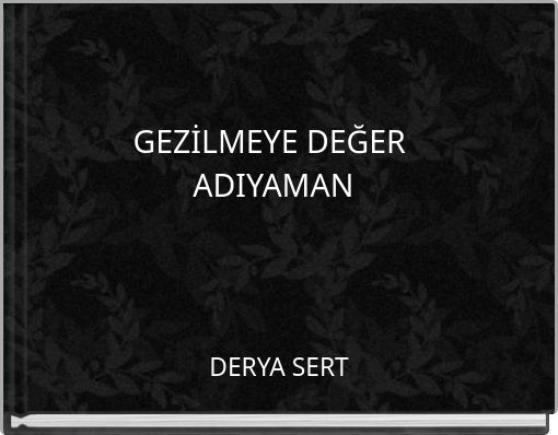 GEZİLMEYE DEĞER ADIYAMAN