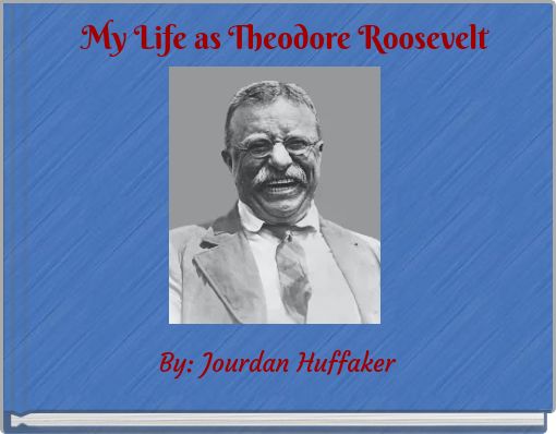 My Life as Theodore Roosevelt