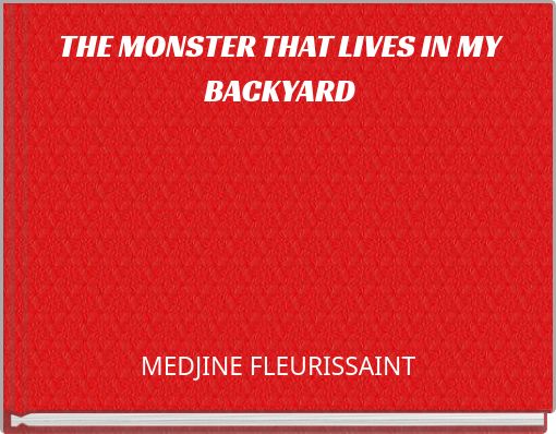 Book Cover for: THE MONSTER THAT LIVES IN MY BACKYARD