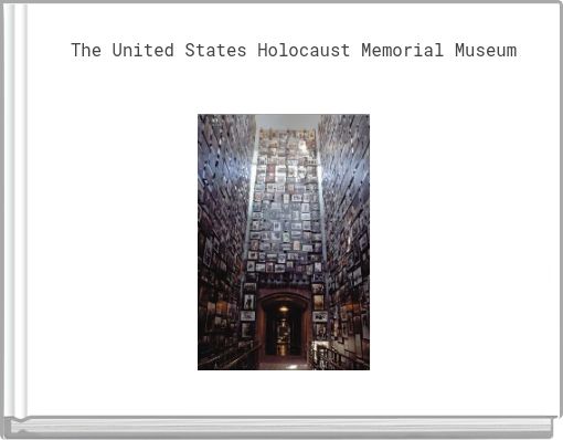 The United States Holocaust Memorial Museum