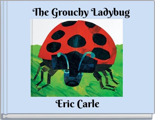 The Grouchy Ladybug