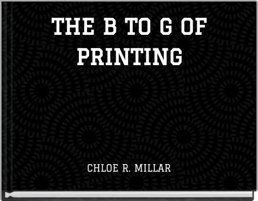 THE B TO G OF PRINTING