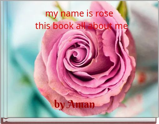 my name is rose  this book all about methis
