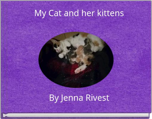 My Cat and her kittens By Jenna Rivest