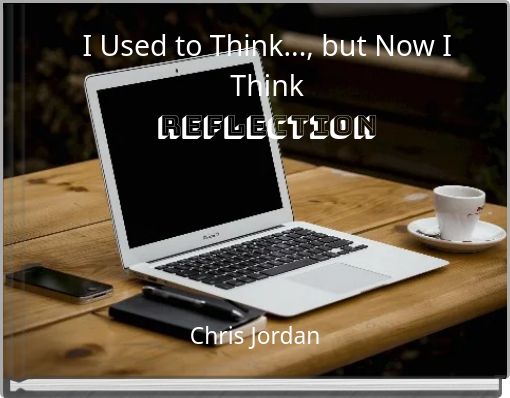 I Used to Think..., but Now I Think reflection