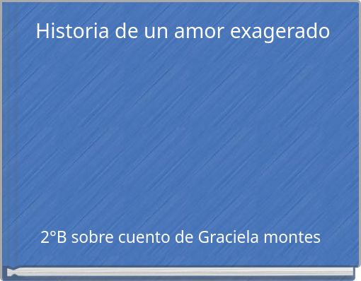 Historia de un amor exagerado