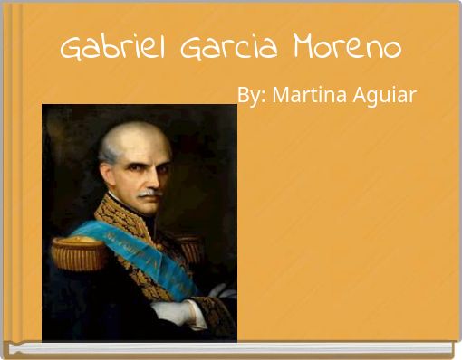 Gabriel Garcia Moreno