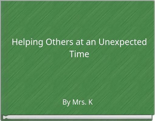 Helping Others at an Unexpected Time