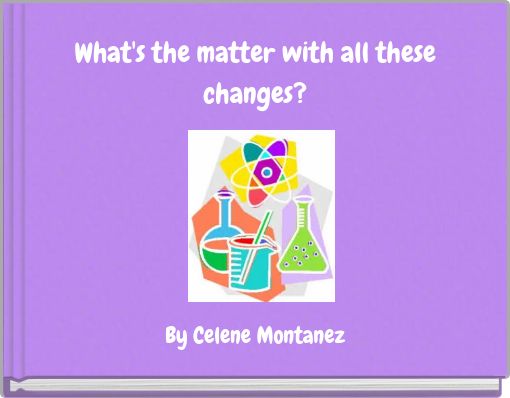 What's the matter with all these changes?