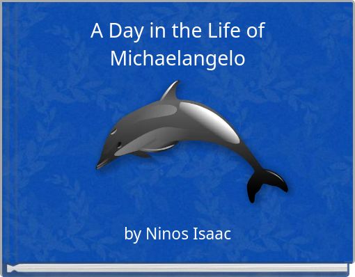 A Day in the Life of Michaelangelo