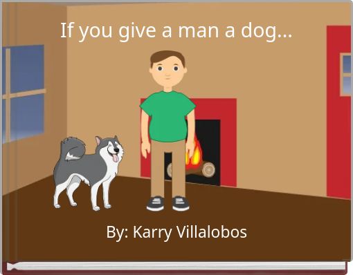If you give a man a dog...