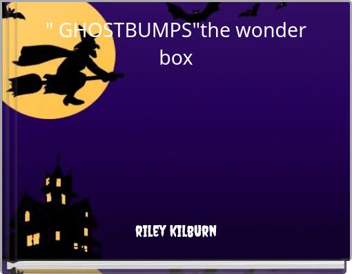 " GHOSTBUMPS"the wonder box