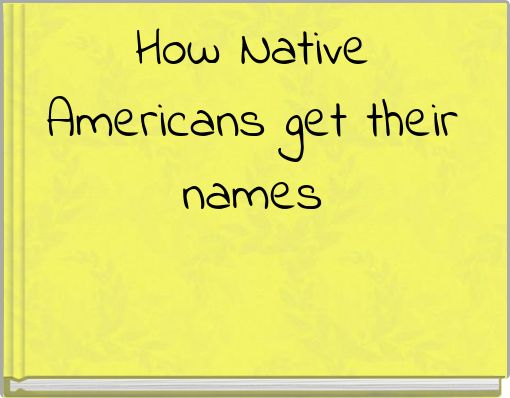 How Native Americans get their names