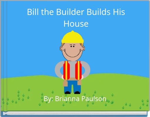 Front cover of 'Bill the Builder Builds His House' 