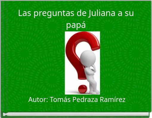 Las preguntas de Juliana a su papá
