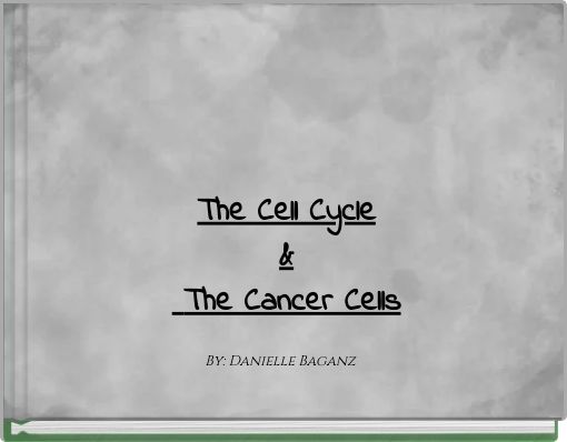 The Cell Cycle&amp; The Cancer Cells