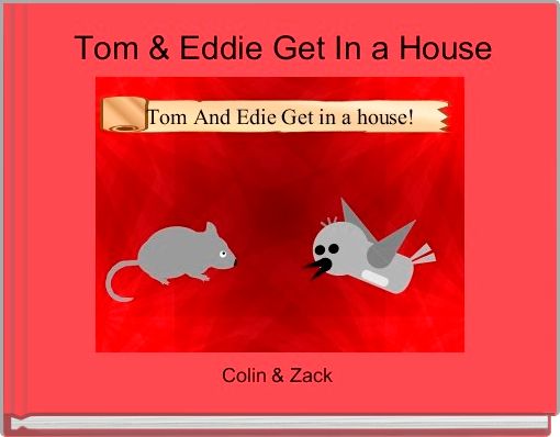 Tom & Eddie Get In a House