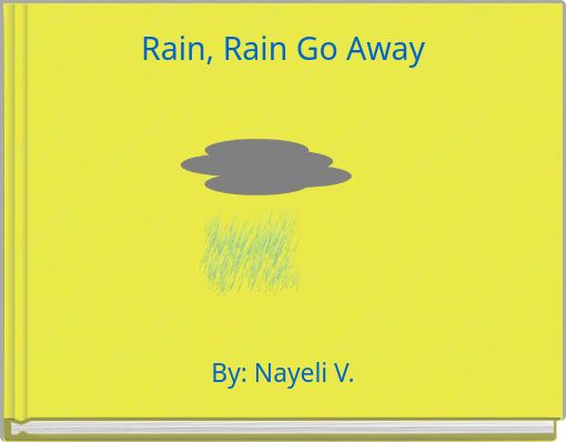 Rain, Rain Go Away