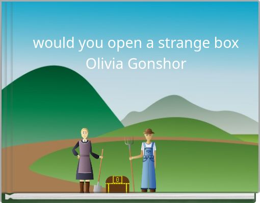 would you open a strange box Olivia Gonshor