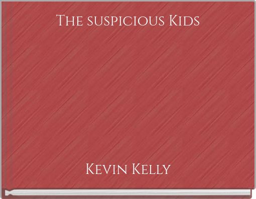 The suspicious Kids