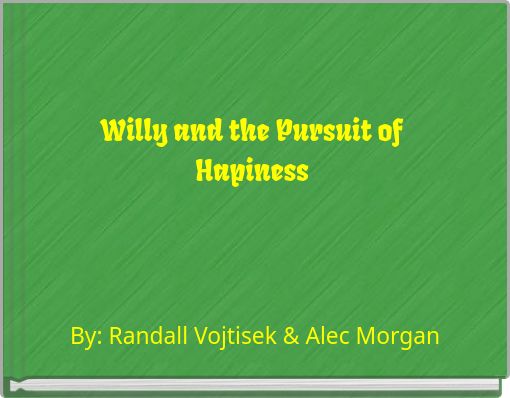 Willy and the Pursuit of Hapiness