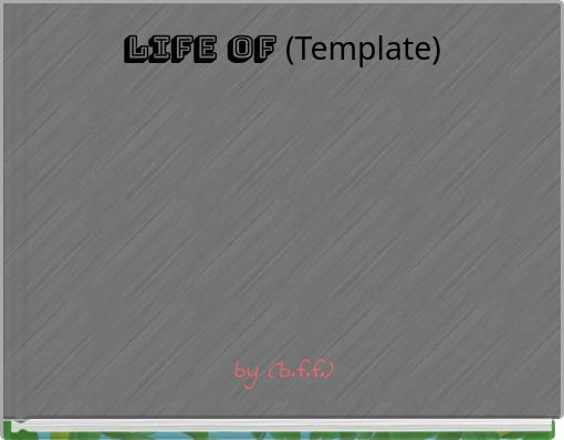 Life of (Template)