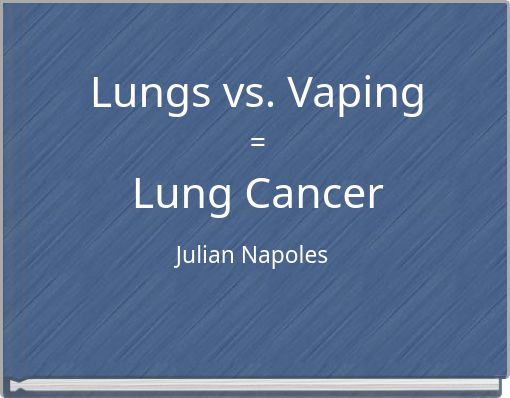 Lungs vs. Vaping = Lung Cancer