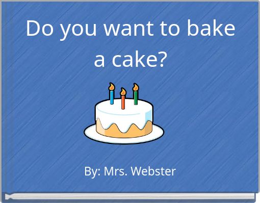 Do you want to bake a cake?