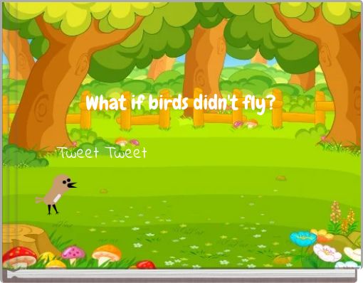 What if birds didn't fly?