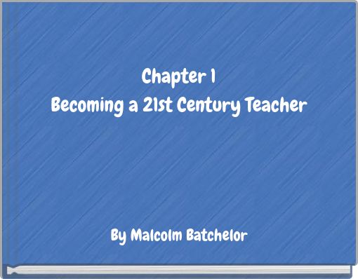 Chapter 1 Becoming a 21st Century Teacher