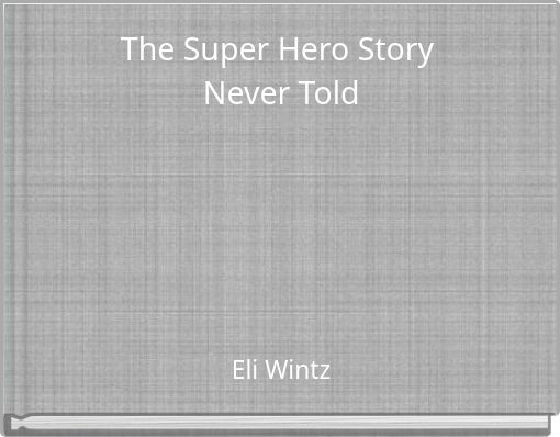The Super Hero Story Never Told