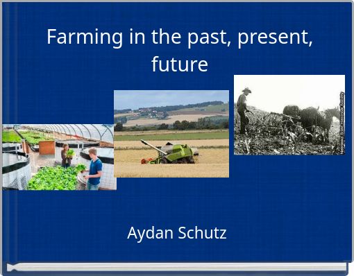 Farming in the past, present, future