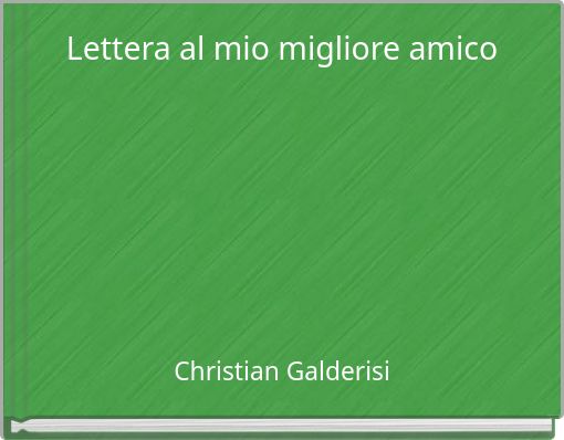 Lettera al mio migliore amico