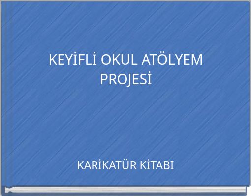 KEYİFLİ OKUL AT&Ouml;LYEM PROJESİ