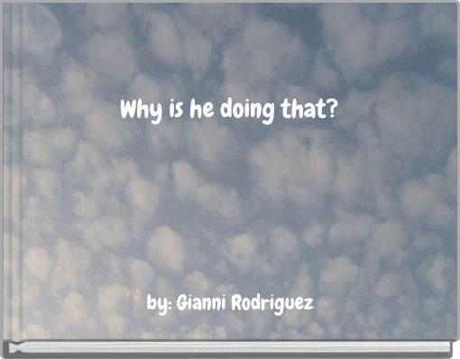 Why is he doing that?