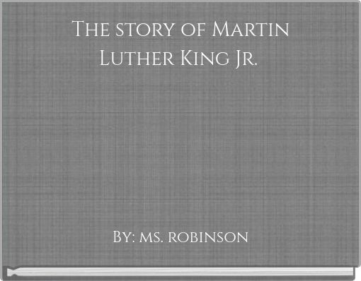 The story of Martin Luther King Jr.