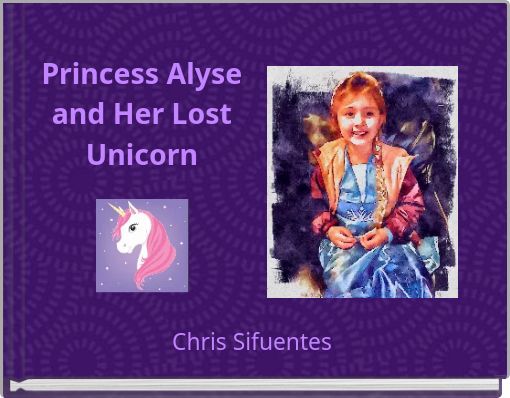 Book Cover for: Princess Alyse and Her Lost Unicorn
